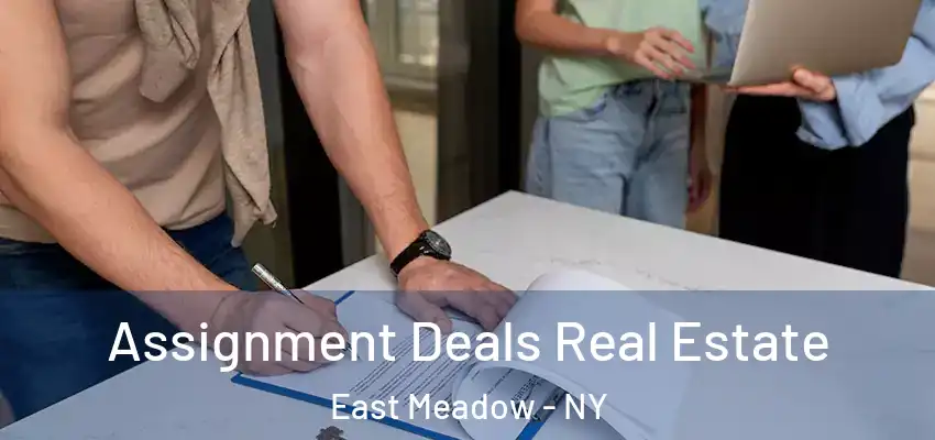 Assignment Deals Real Estate East Meadow - NY