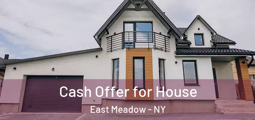  Cash Offer for House East Meadow - NY