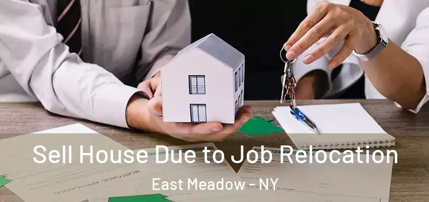 Sell House Due to Job Relocation East Meadow - NY