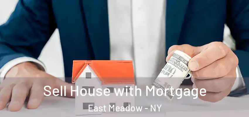  Sell House with Mortgage East Meadow - NY