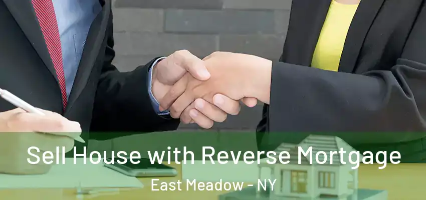  Sell House with Reverse Mortgage East Meadow - NY