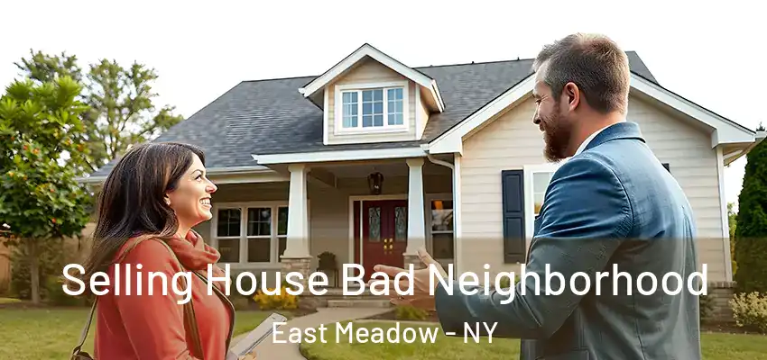  Selling House Bad Neighborhood East Meadow - NY